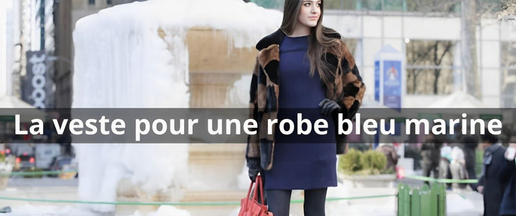 Quelle veste porter avec une robe bleu marine ? Le guide