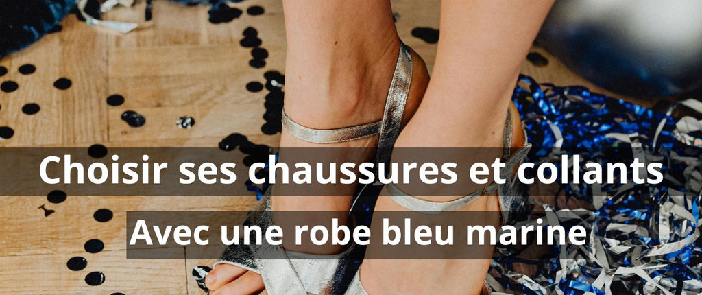 Choisir ses chaussures et collants pour sublimer une robe bleu marine